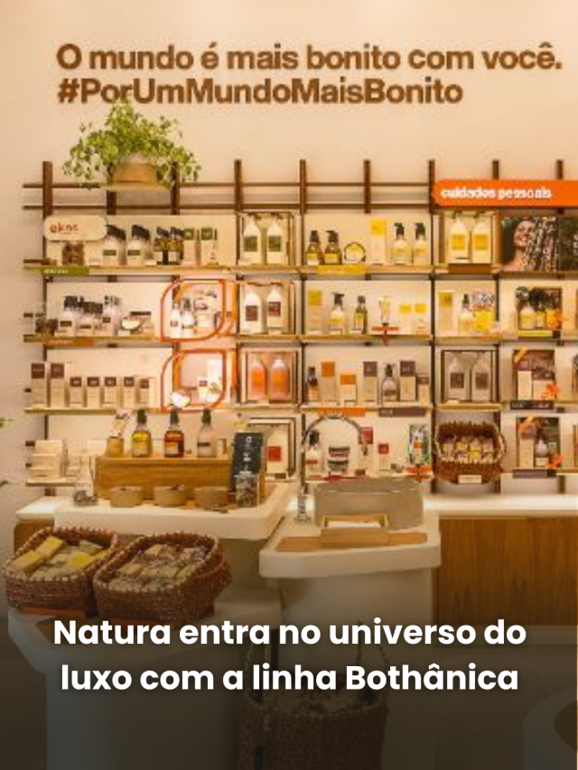 Natura entra no universo do luxo com a linha Bothânica